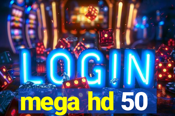 mega hd 50